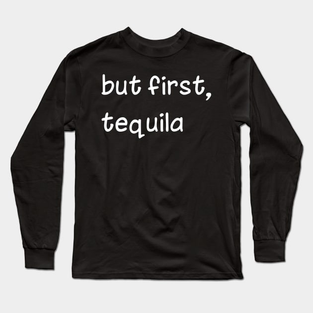 Funny Tequila Quote Saying Alcohol Cool Drinking Long Sleeve T-Shirt by Onceer